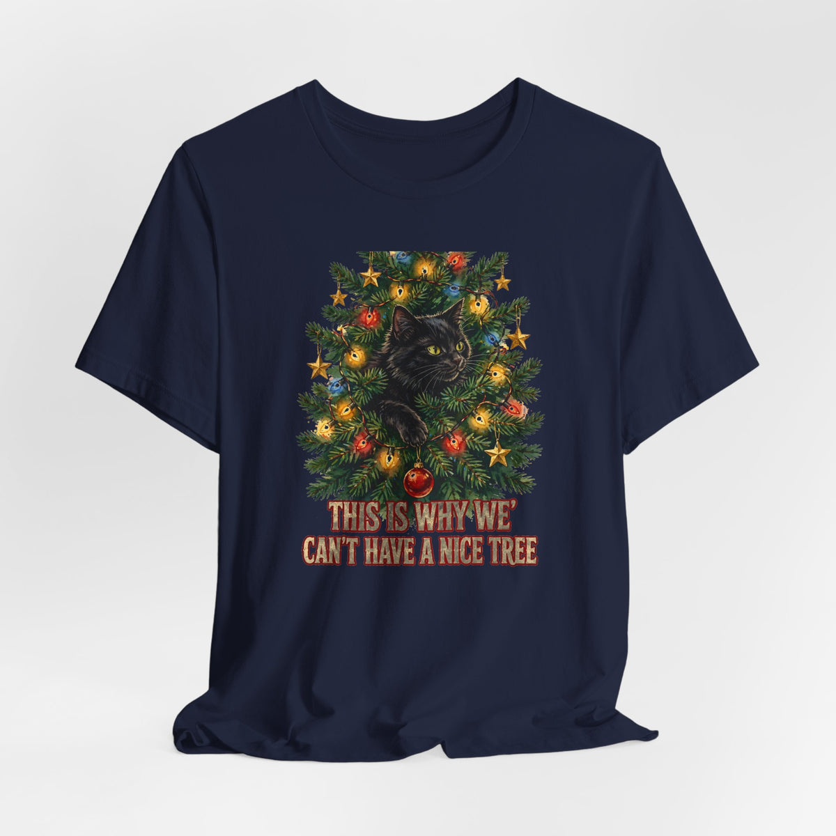 Cat In The Christmas Tree T-Shirt - This Is Why We Can't Have A Nice Tree - Funny Cat Christmas Tee