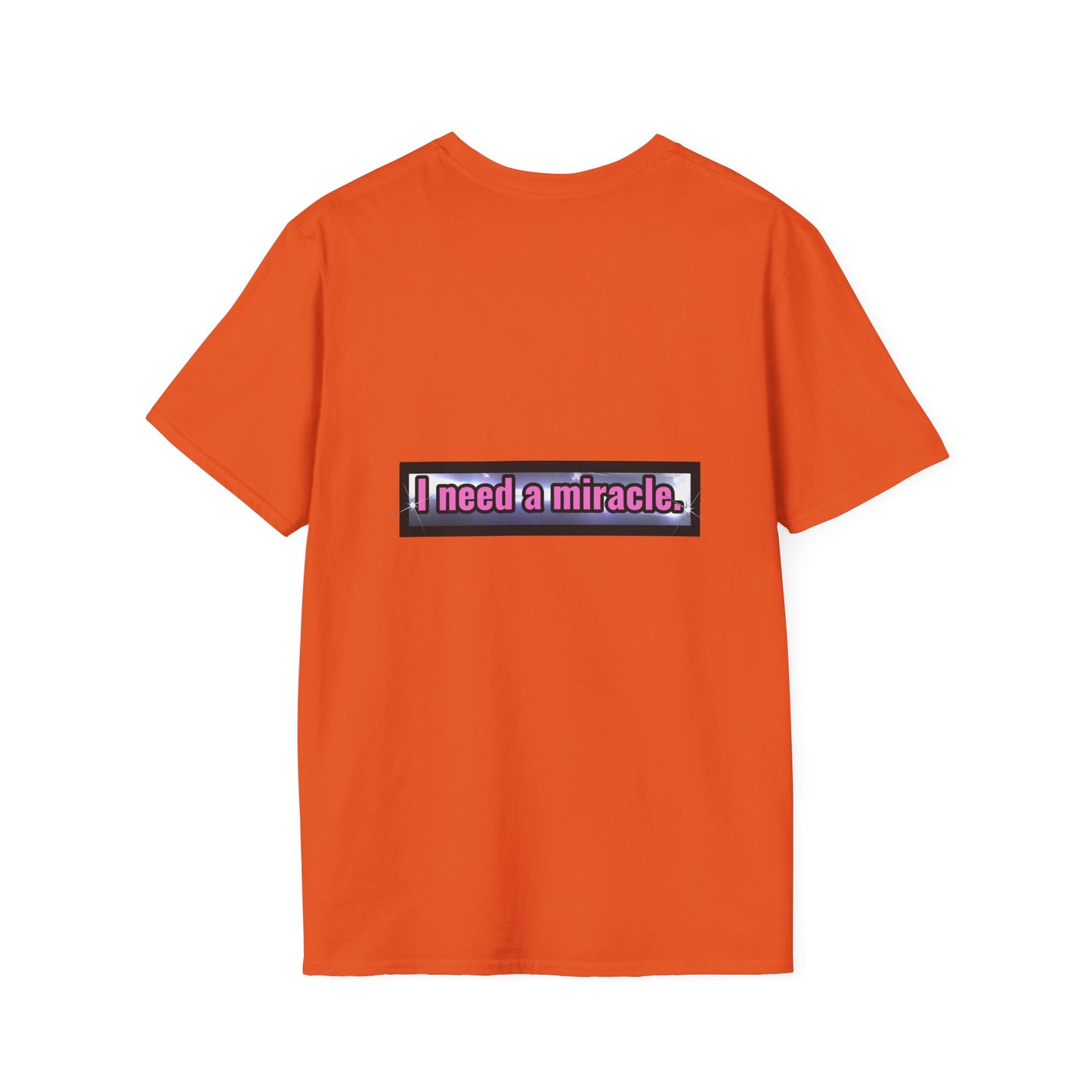 I Need A Miracle - Unisex Softstyle T-Shirt