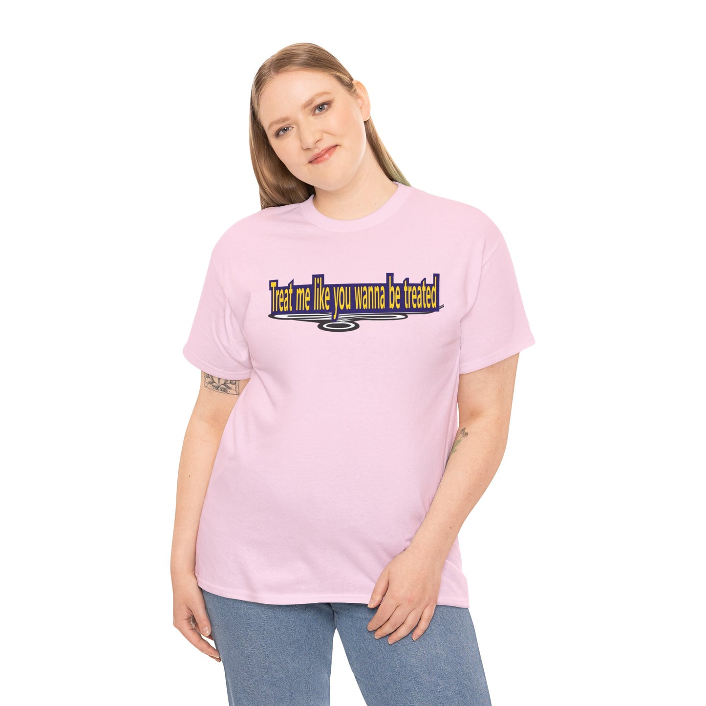Treat me like you wanna be treated - Unisex Heavy Cotton Tee