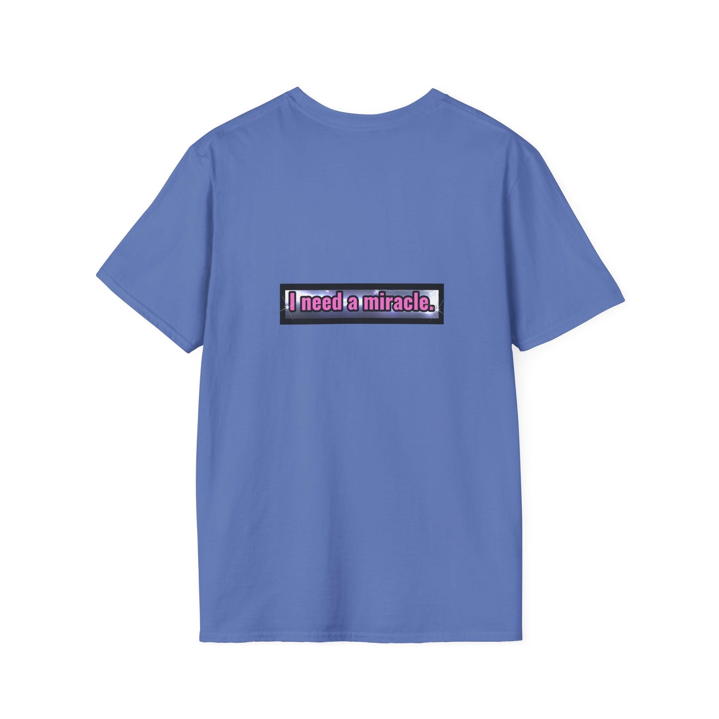 I Need A Miracle - Unisex Softstyle T-Shirt