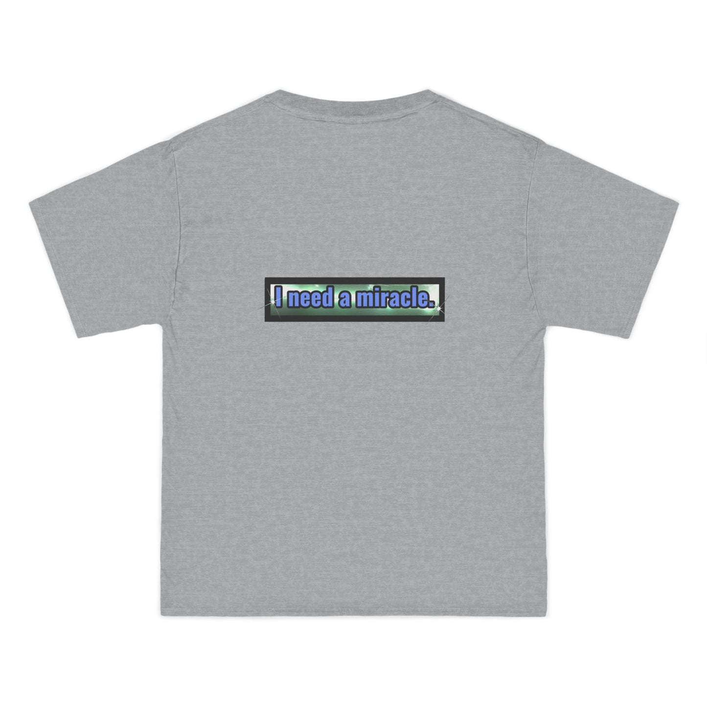 I Need a Miracle 1 - Beefy-T® Short-Sleeve T-Shirt