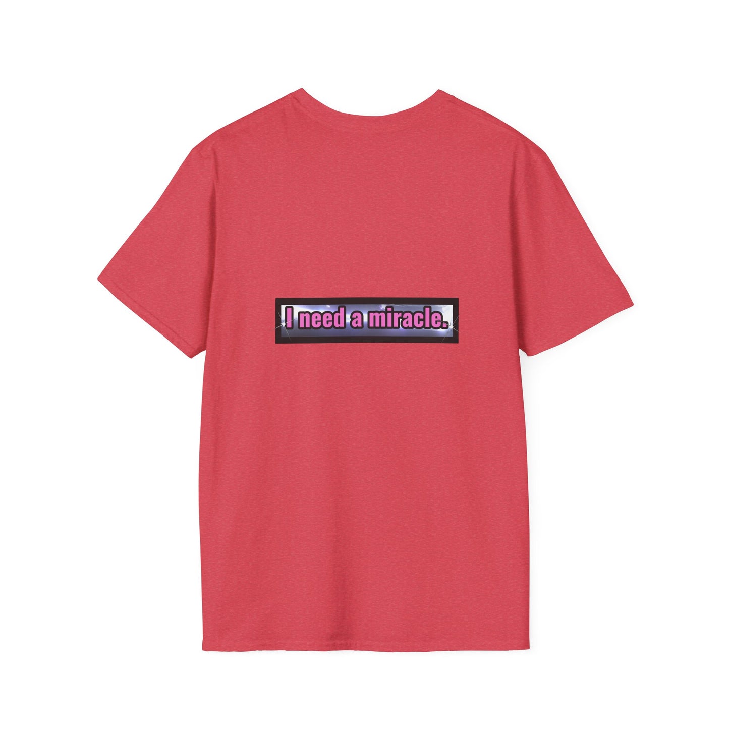 I Need A Miracle - Unisex Softstyle T-Shirt