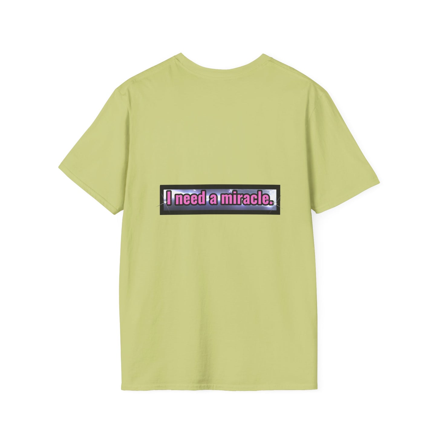 I Need A Miracle - Unisex Softstyle T-Shirt