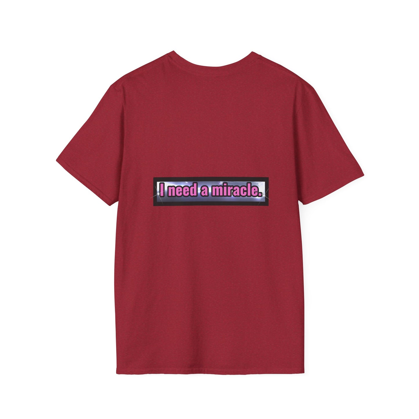 I Need A Miracle - Unisex Softstyle T-Shirt
