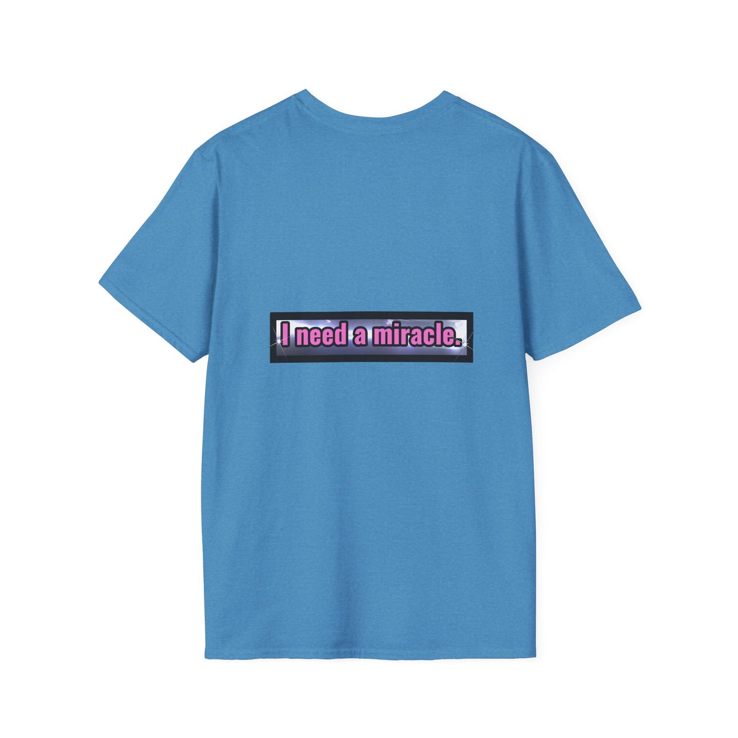 I Need A Miracle - Unisex Softstyle T-Shirt