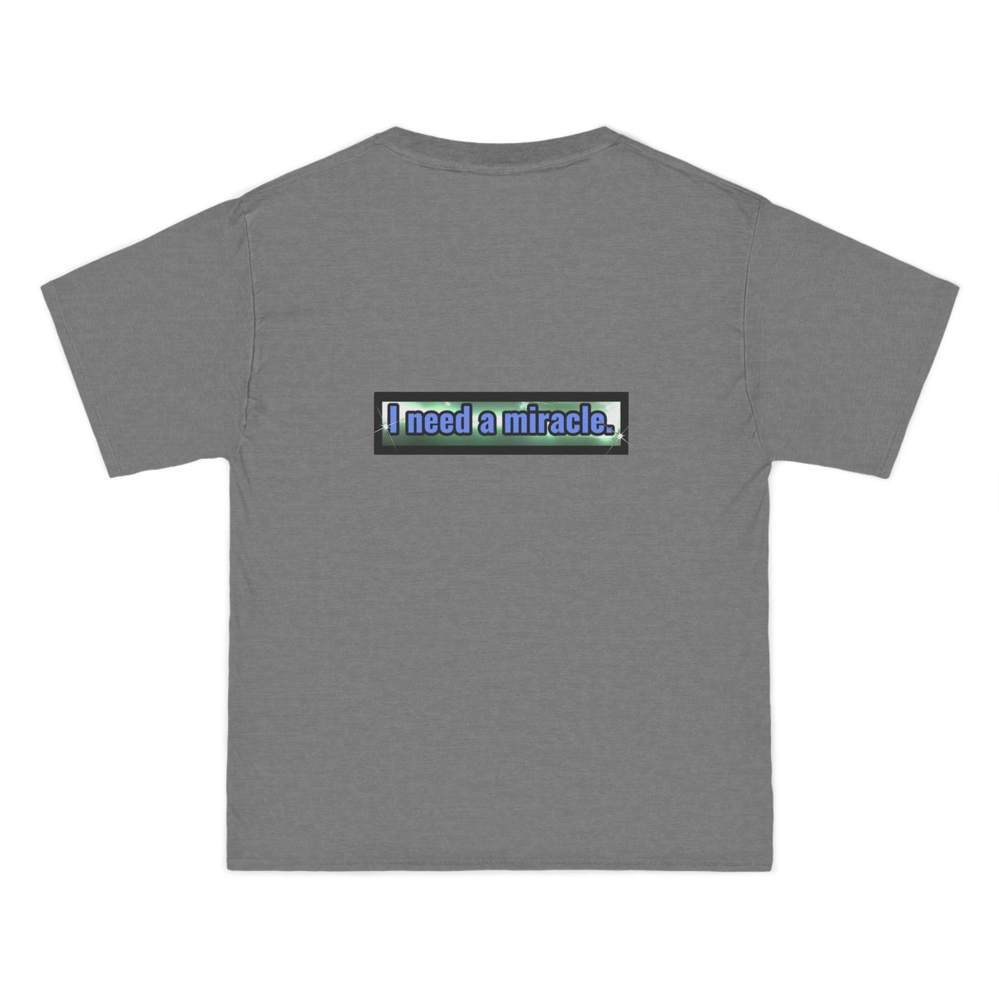I Need a Miracle 1 - Beefy-T® Short-Sleeve T-Shirt