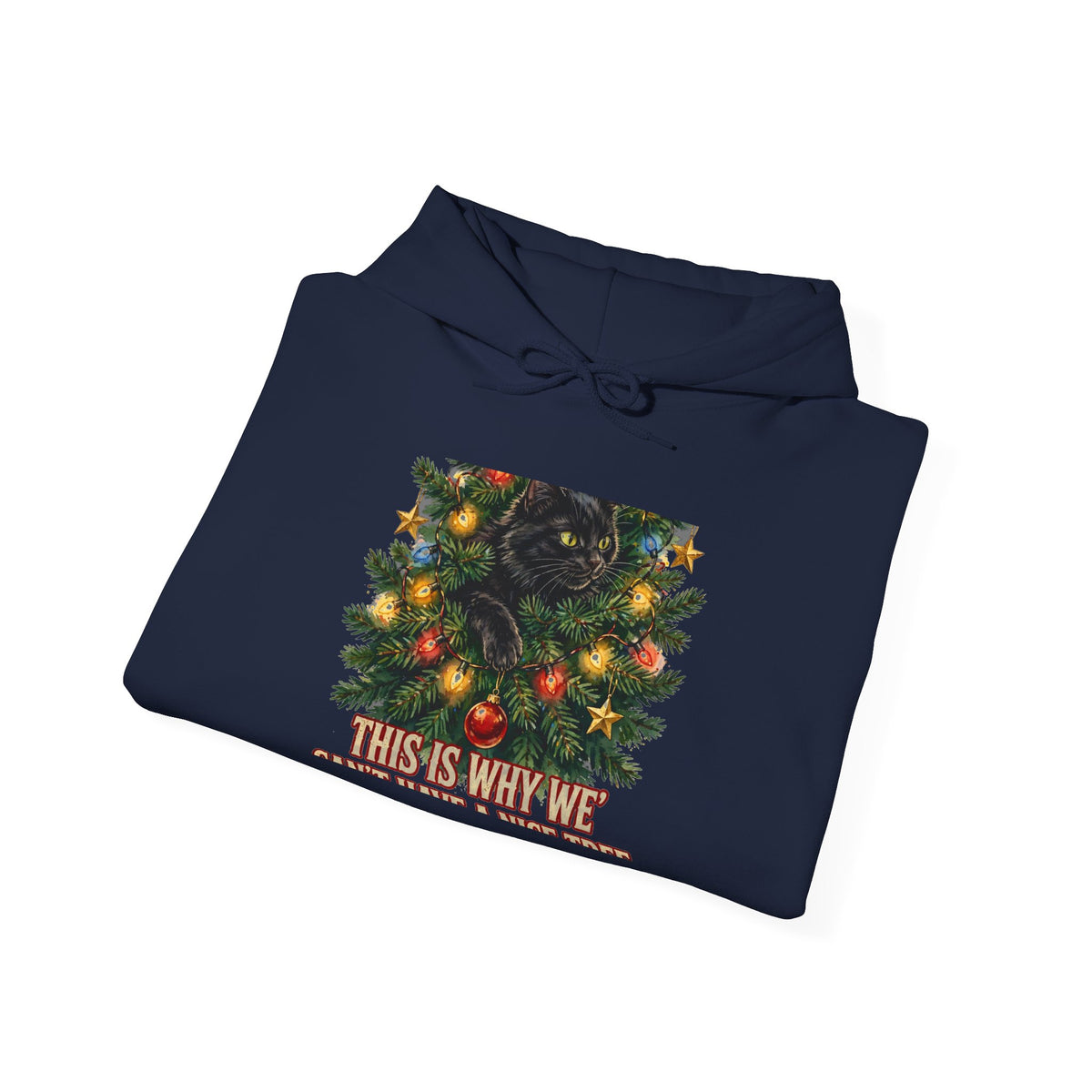 Cat In The Christmas Tree Hoodie - This Is Why We Can't Have A Nice Tree - Funny Cat Christmas Hoodie