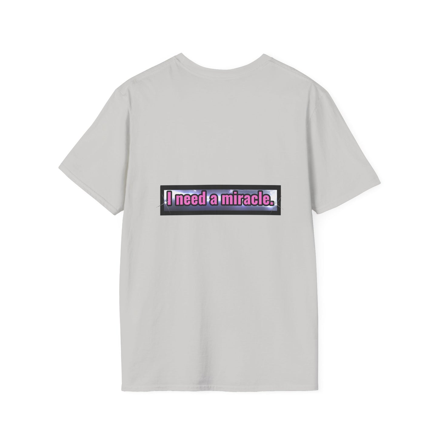 I Need A Miracle - Unisex Softstyle T-Shirt