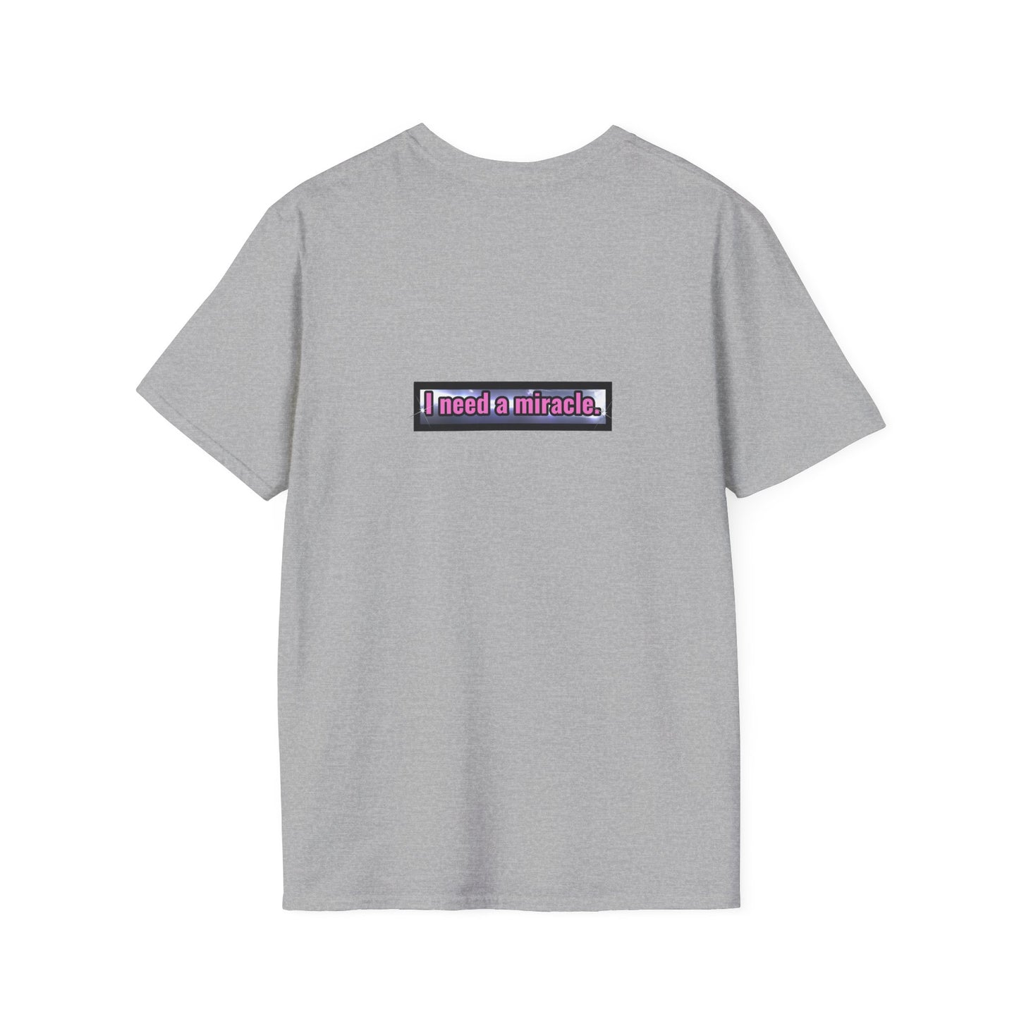 I Need A Miracle - Unisex Softstyle T-Shirt