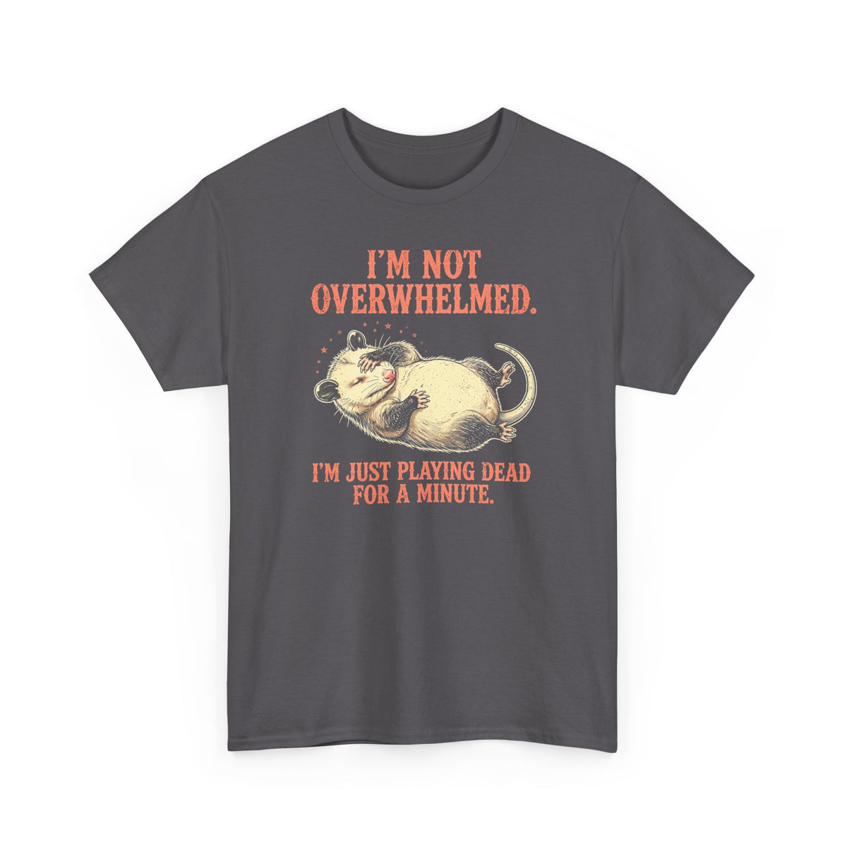 Playing Dead Possum T-Shirt - I'm Not Overwhelmed Funny Opossum Tee - Budget Edition