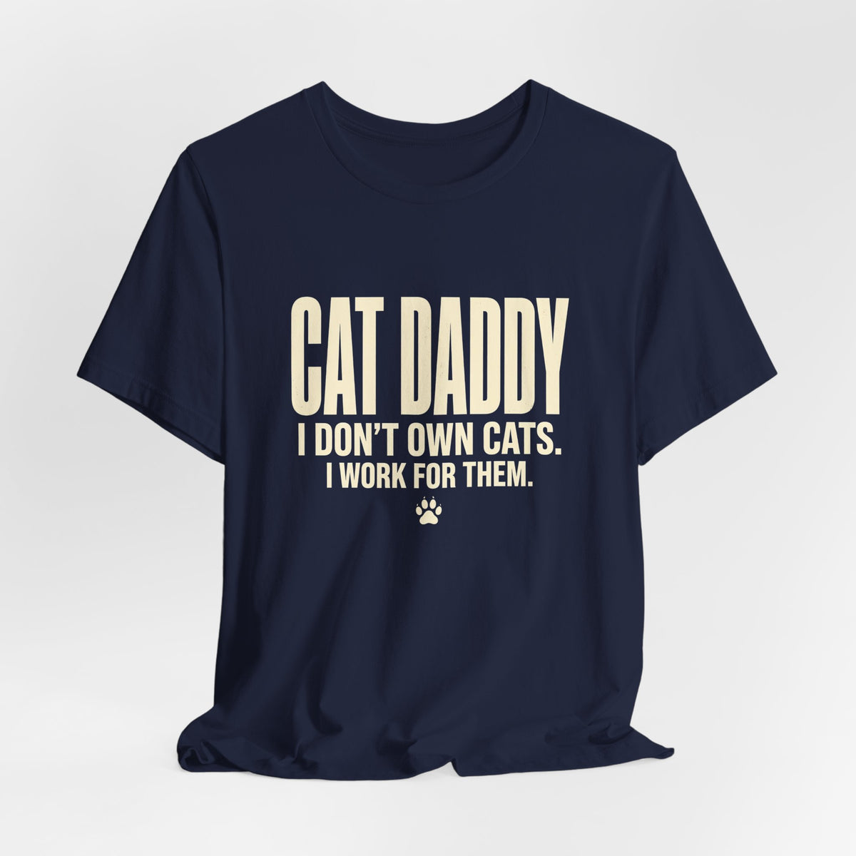 Cat Daddy T-Shirt - I Don't Own Cats. I Work For Them. Funny Cat Dad Tee