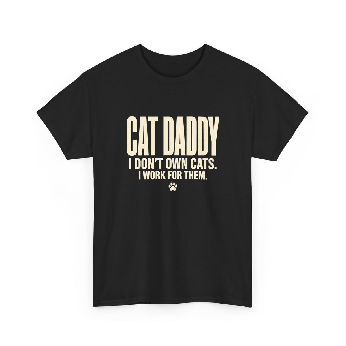 Cat Daddy T-Shirt - I Don't Own Cats. I Work For Them. Funny Cat Dad Tee - Budget Edition