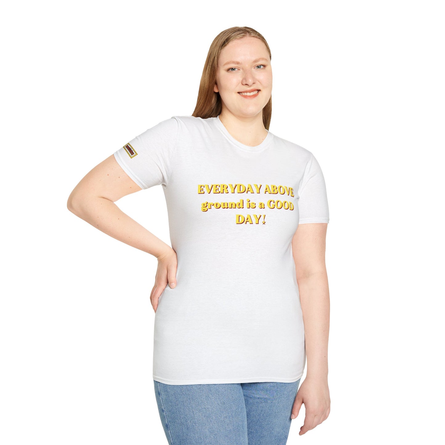 Everyday Above Ground Is a GOOD Day! By Supreme Authority - Unisex Softstyle T-Shirt