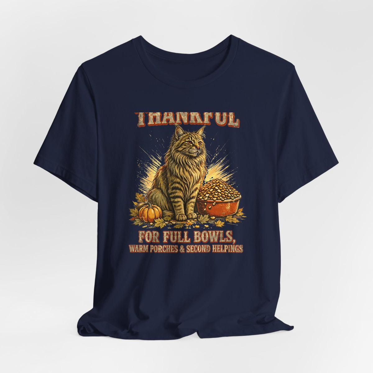 Thankful Cat T-Shirt - Full Bowls, Warm Porches & Second Helpings - Thanksgiving Cat Tee