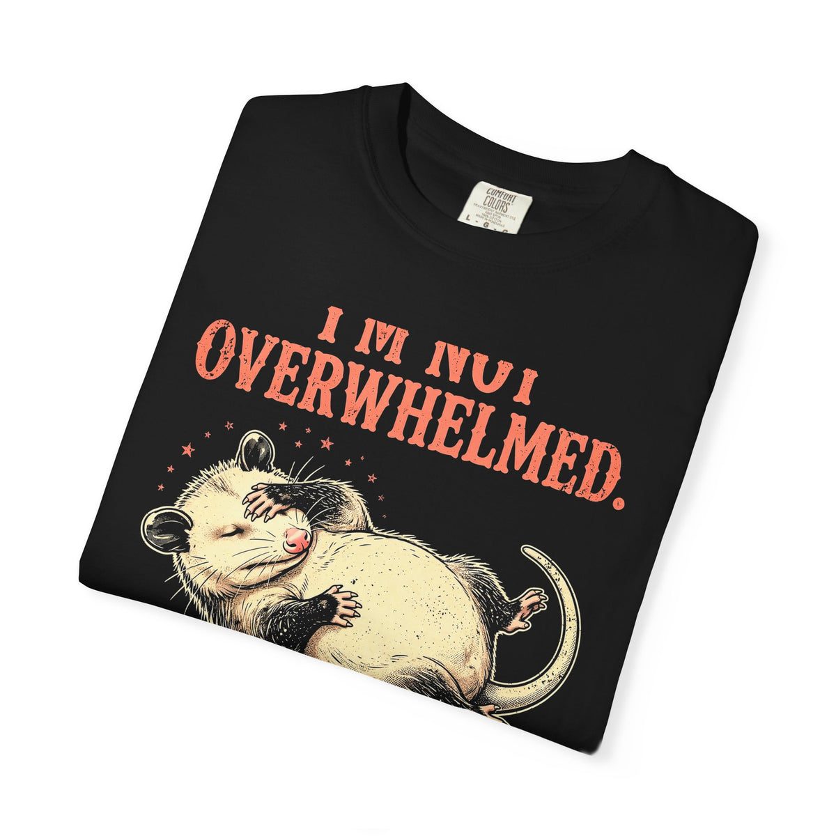 Playing Dead Possum T-Shirt - I'm Not Overwhelmed Funny Opossum Tee
