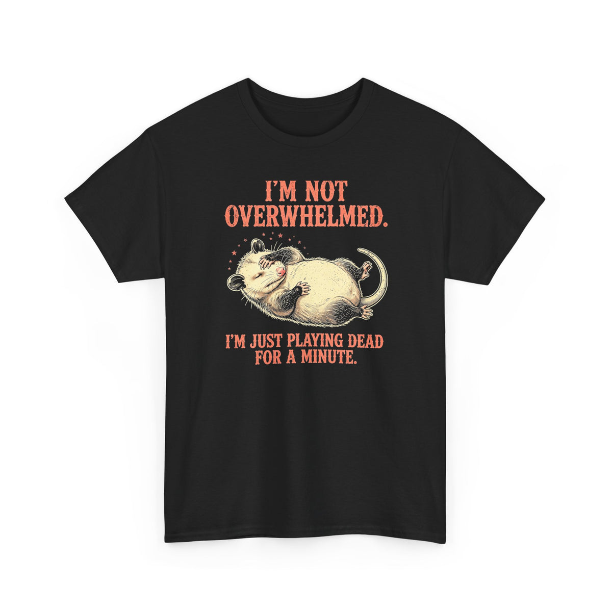 Playing Dead Possum T-Shirt - I'm Not Overwhelmed Funny Opossum Tee - Budget Edition