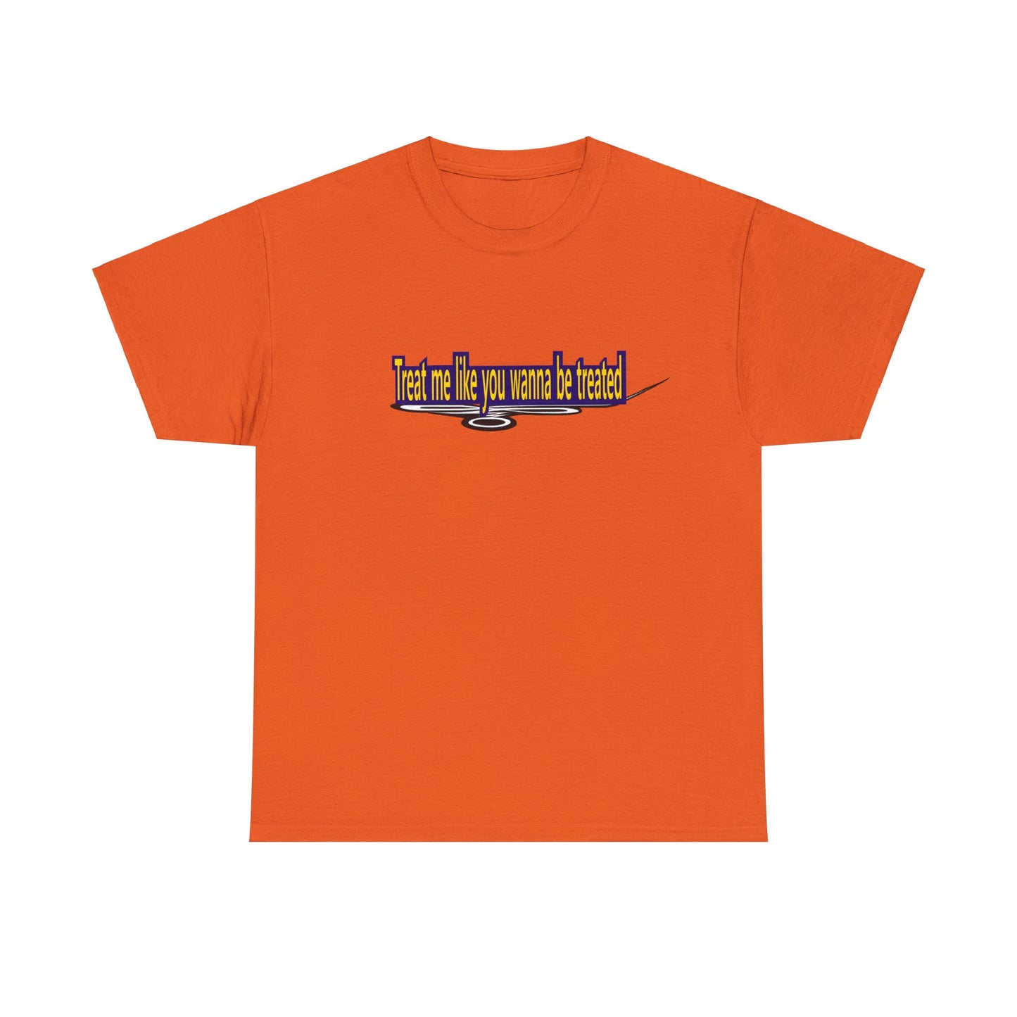Copy of Treat me like you wanna be treated - Unisex Heavy Cotton Tee
