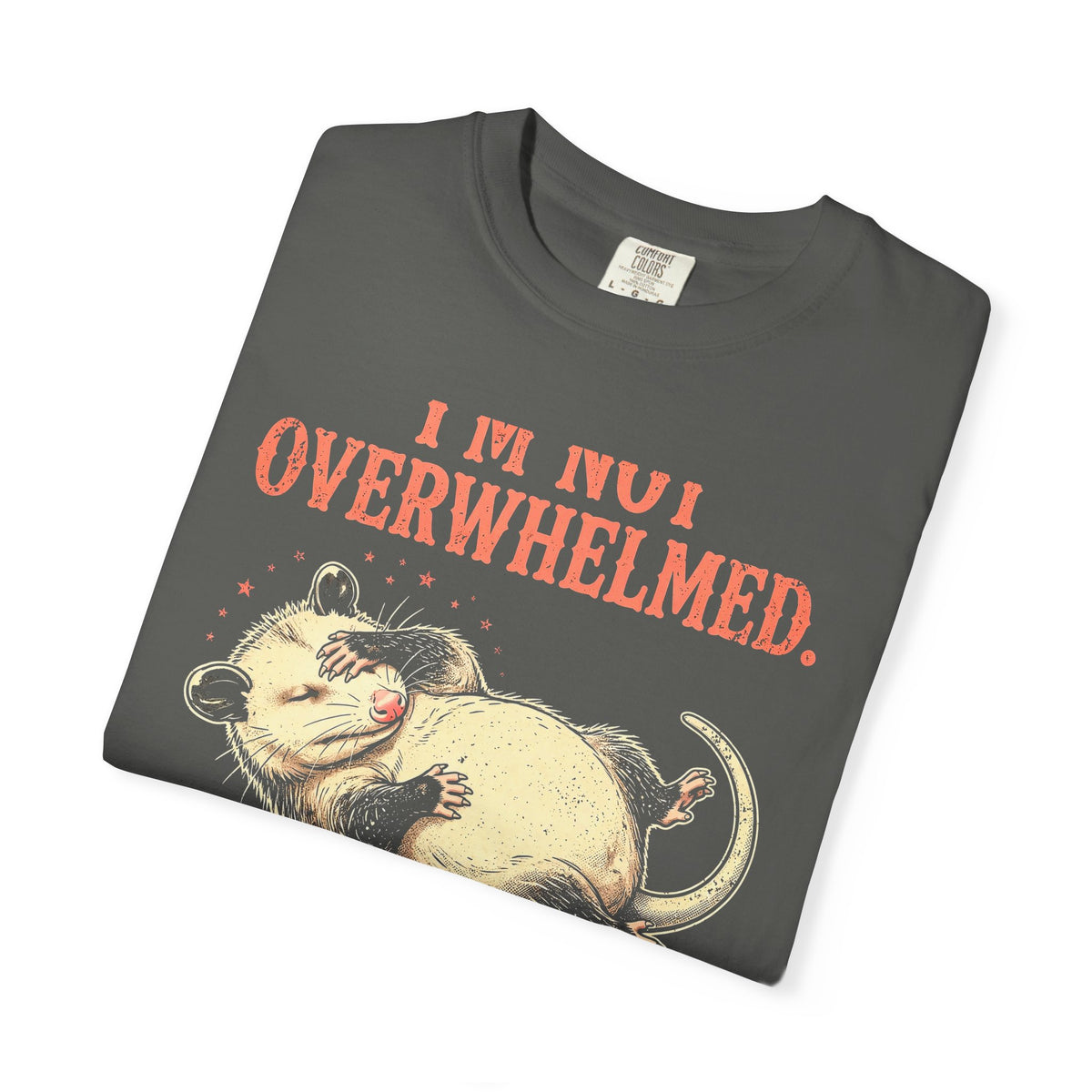 Playing Dead Possum T-Shirt - I'm Not Overwhelmed Funny Opossum Tee