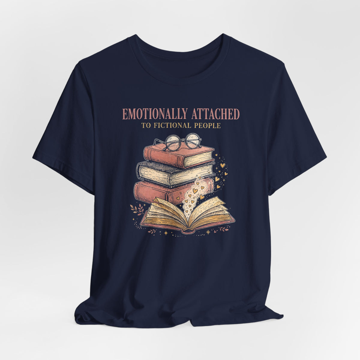 Emotionally Attached to Fictional People T-Shirt - Funny Book Lover Tee