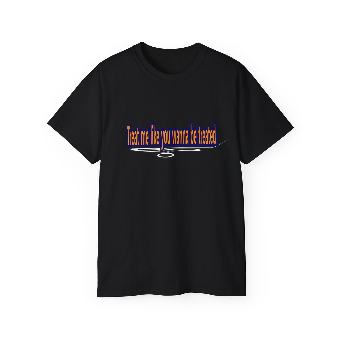 Treat me like you wanna be treated -Unisex Ultra Cotton Tee