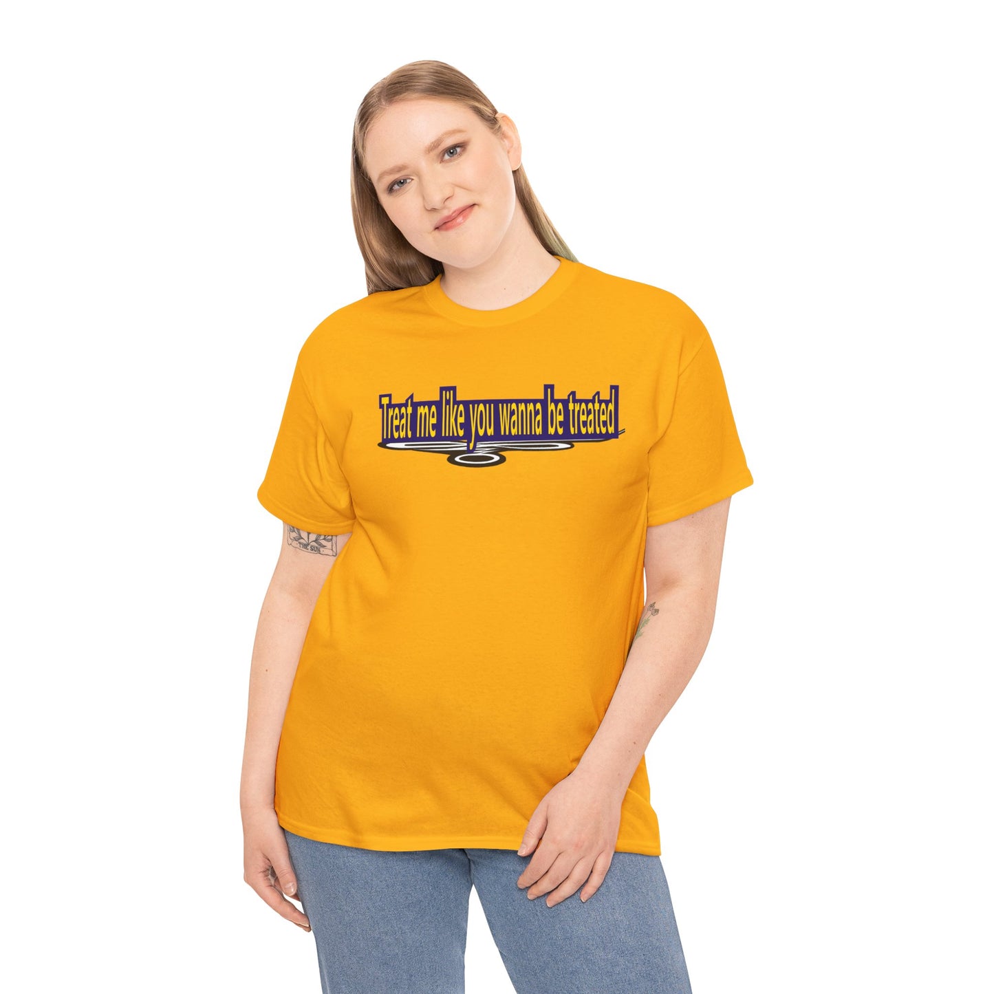 Treat me like you wanna be treated - Unisex Heavy Cotton Tee