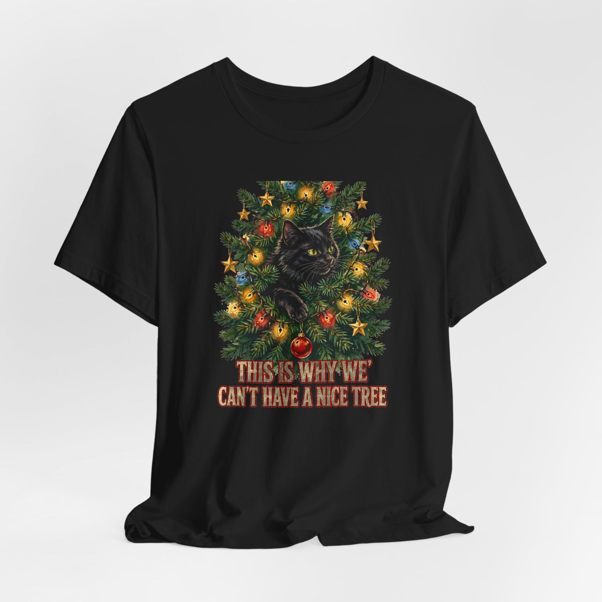 Cat In The Christmas Tree T-Shirt - This Is Why We Can't Have A Nice Tree - Funny Cat Christmas Tee