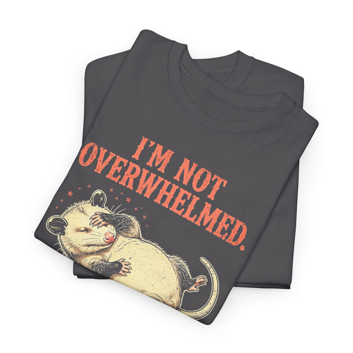 Playing Dead Possum T-Shirt - I'm Not Overwhelmed Funny Opossum Tee - Budget Edition