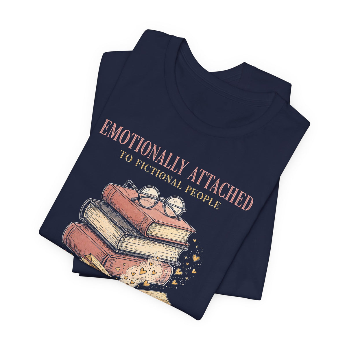 Emotionally Attached to Fictional People T-Shirt - Funny Book Lover Tee