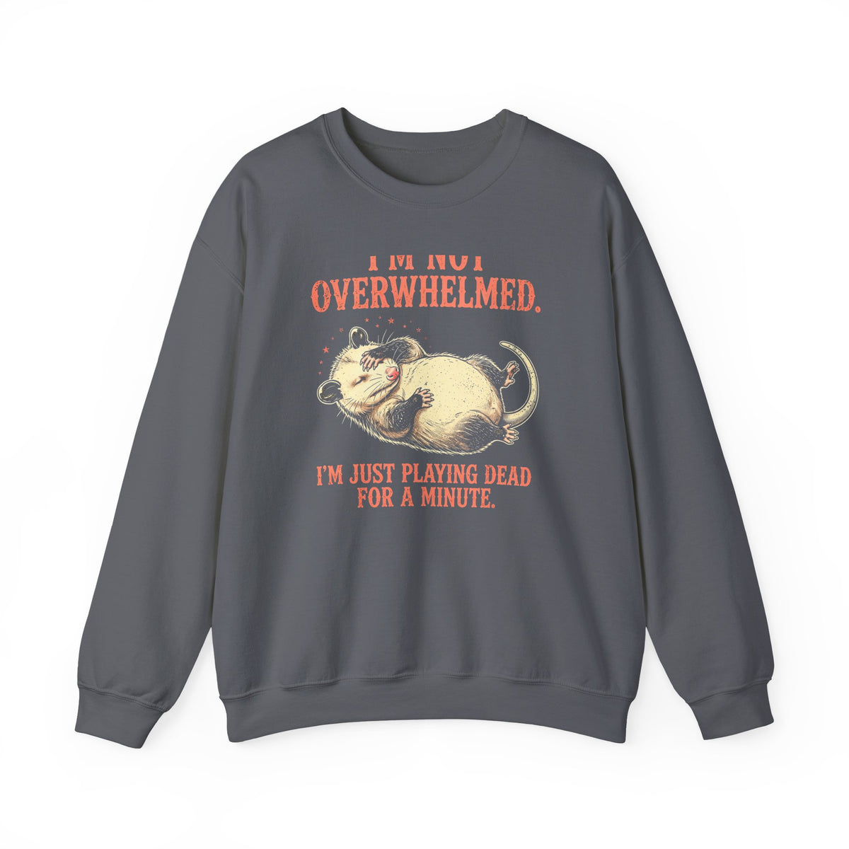 Playing Dead Possum Crewneck Sweatshirt - I'm Not Overwhelmed Funny Opossum Sweatshirt - Budget Edition