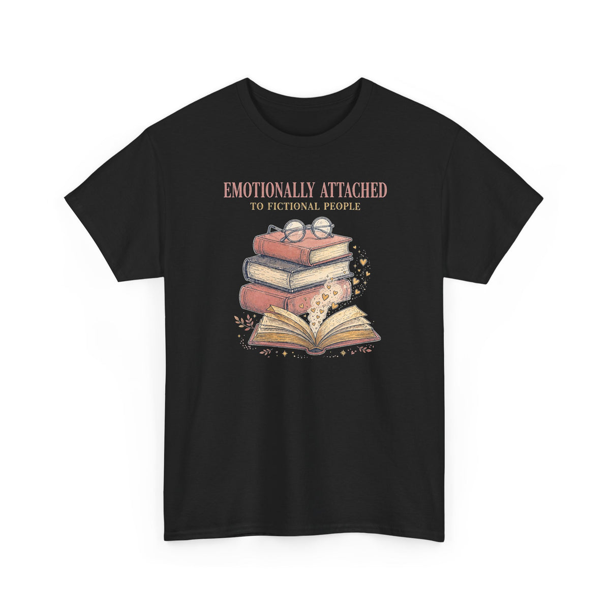 Emotionally Attached to Fictional People T-Shirt - Funny Book Lover Tee - Budget Edition