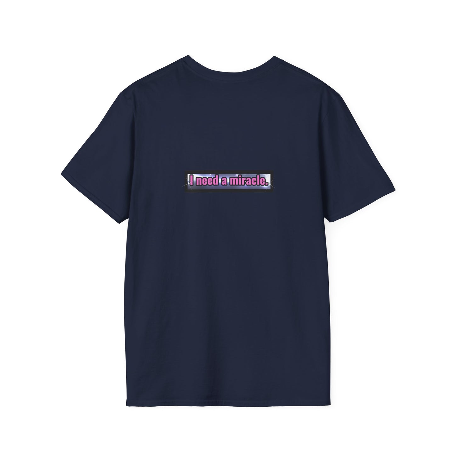 I Need A Miracle - Unisex Softstyle T-Shirt