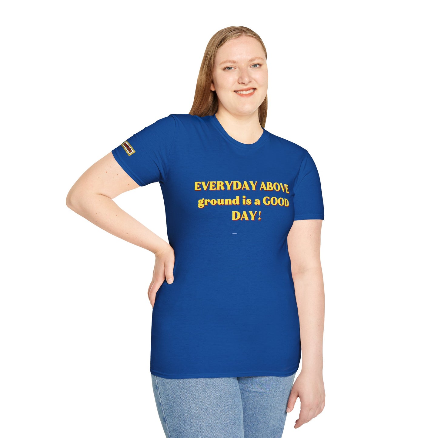 Everyday Above Ground Is a GOOD Day! By Supreme Authority - Unisex Softstyle T-Shirt