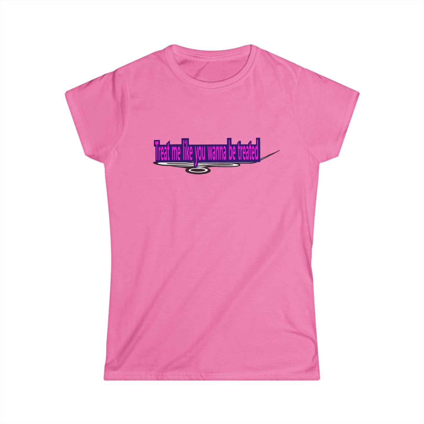 Treat me like you wanna be treated - Women's Softstyle Tee