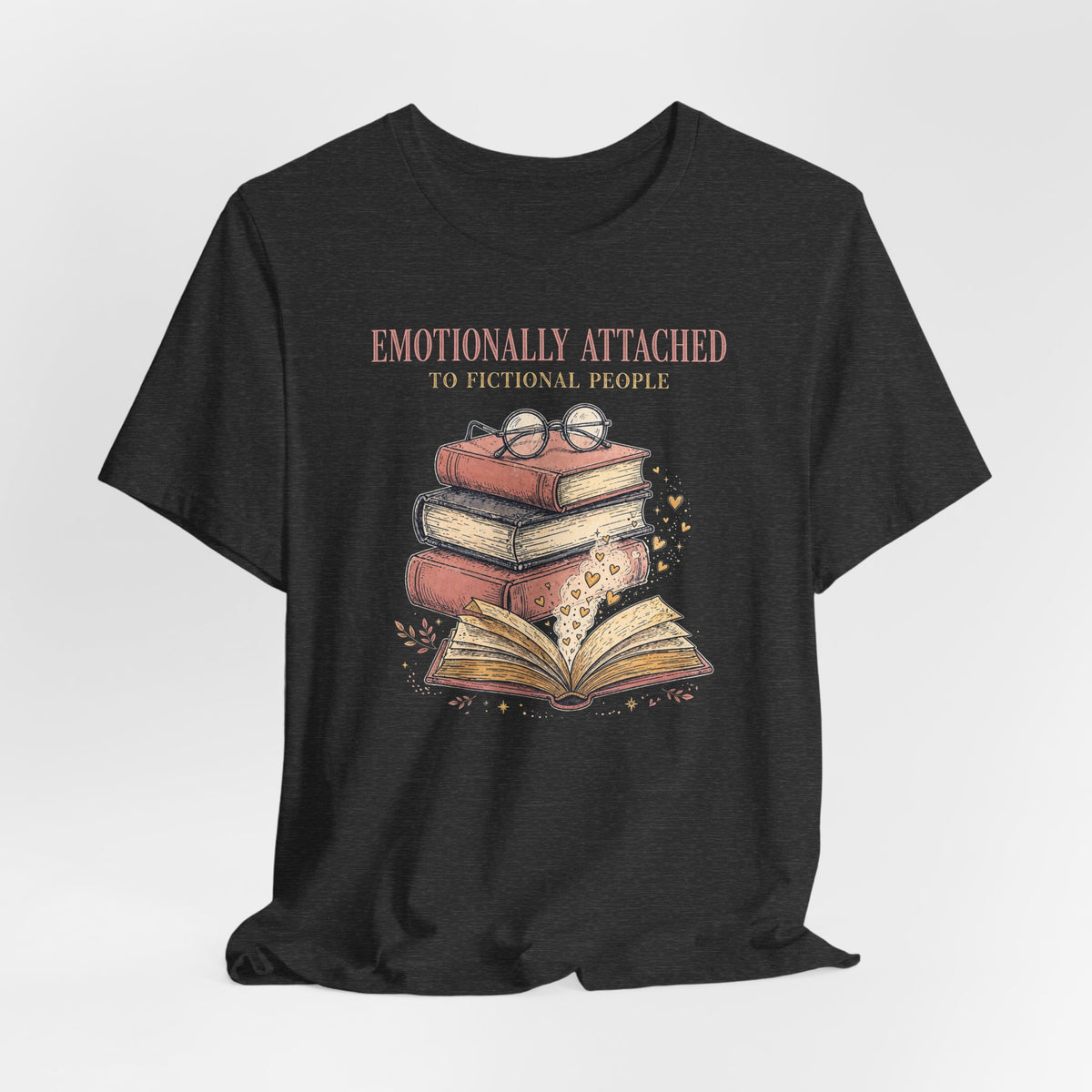 Emotionally Attached to Fictional People T-Shirt - Funny Book Lover Tee