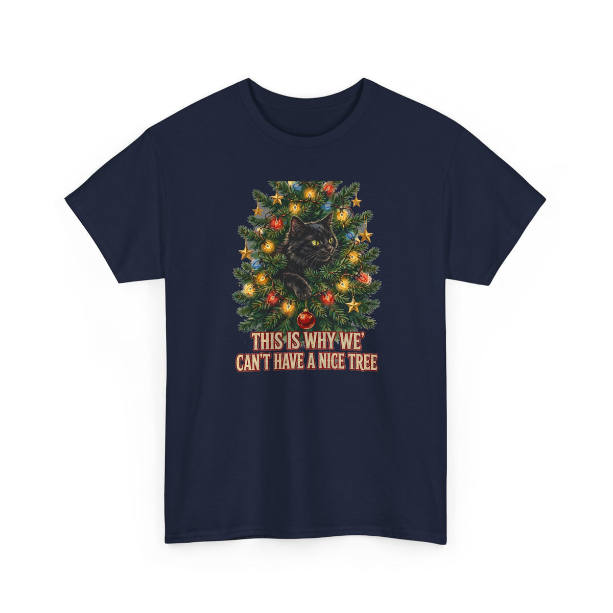 Cat In The Christmas Tree T-Shirt - This Is Why We Can't Have A Nice Tree - Funny Cat Christmas Tee - Budget Edition