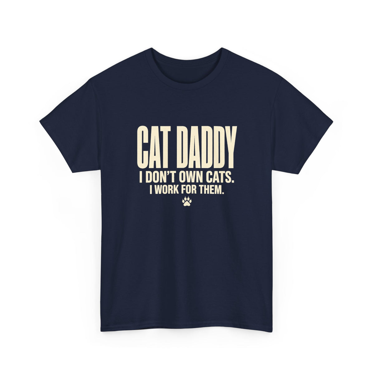 Cat Daddy T-Shirt - I Don't Own Cats. I Work For Them. Funny Cat Dad Tee - Budget Edition