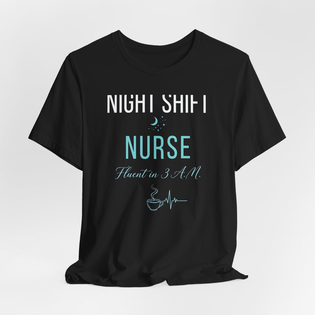 Night Shift Nurse T-Shirt - Fluent in 3 A.M. Funny Nurse Gift Tee