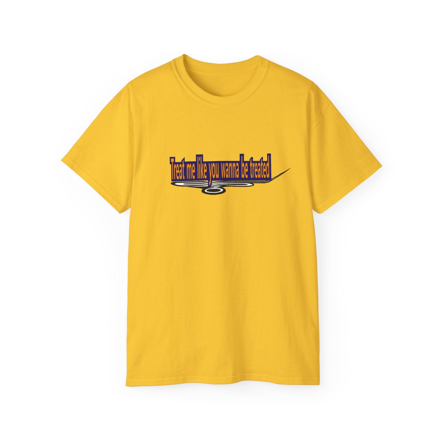 Copy of Treat me like you wanna be treated -Unisex Ultra Cotton Tee
