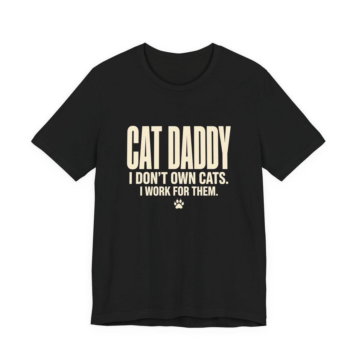 Cat Daddy T-Shirt - I Don't Own Cats. I Work For Them. Funny Cat Dad Tee
