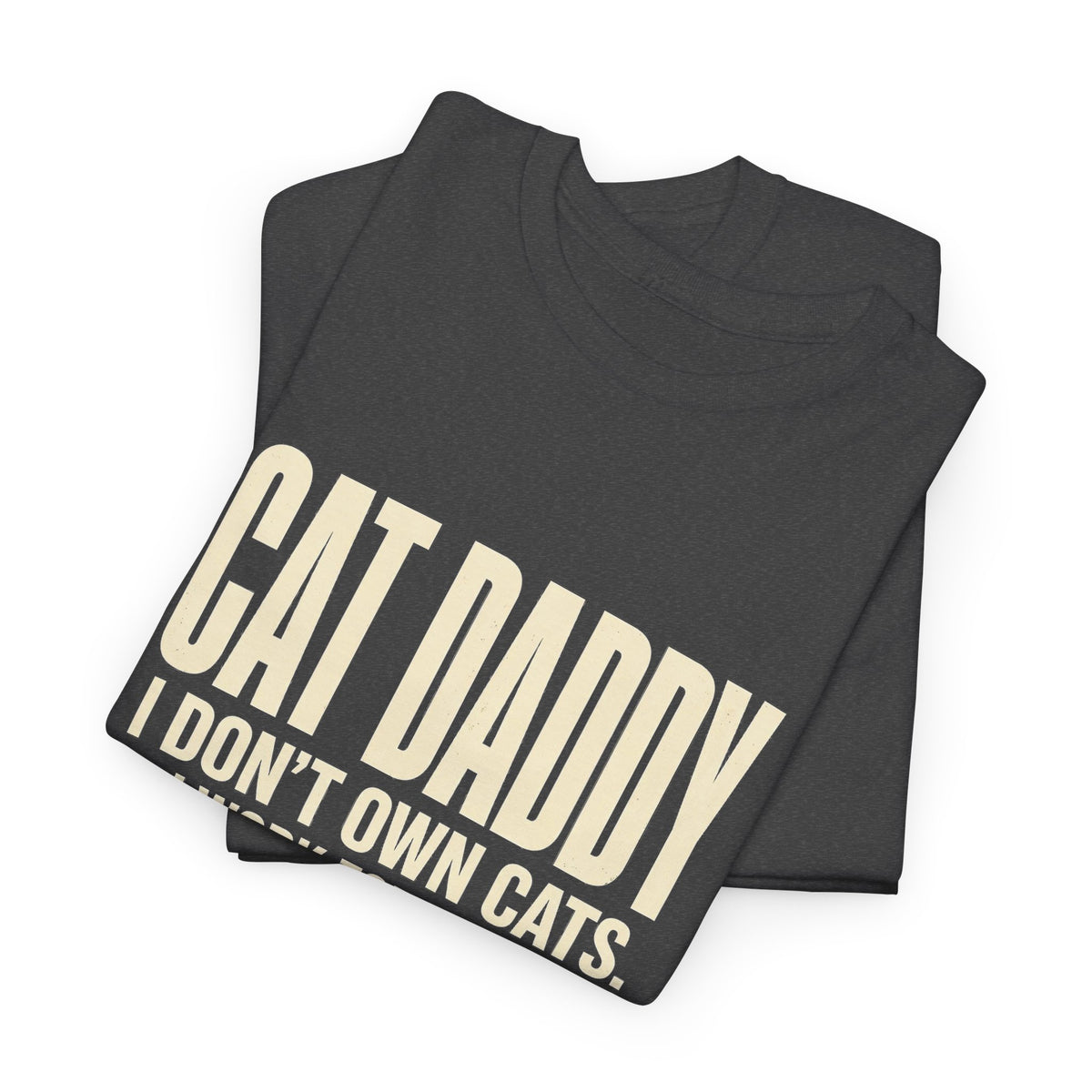 Cat Daddy T-Shirt - I Don't Own Cats. I Work For Them. Funny Cat Dad Tee - Budget Edition