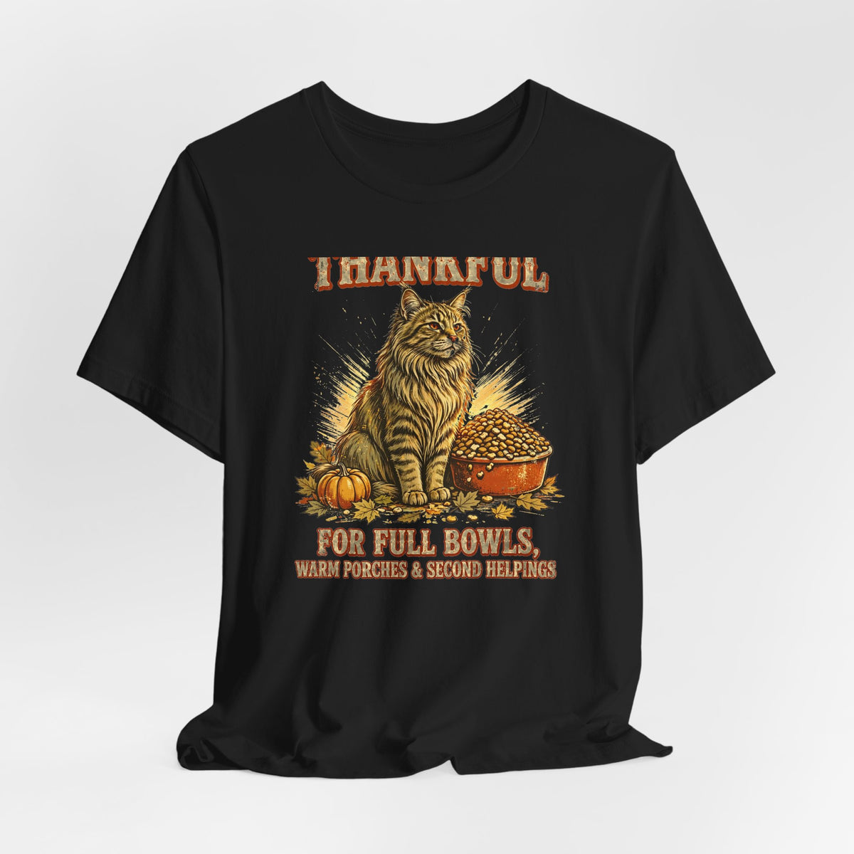 Thankful Cat T-Shirt - Full Bowls, Warm Porches & Second Helpings - Thanksgiving Cat Tee