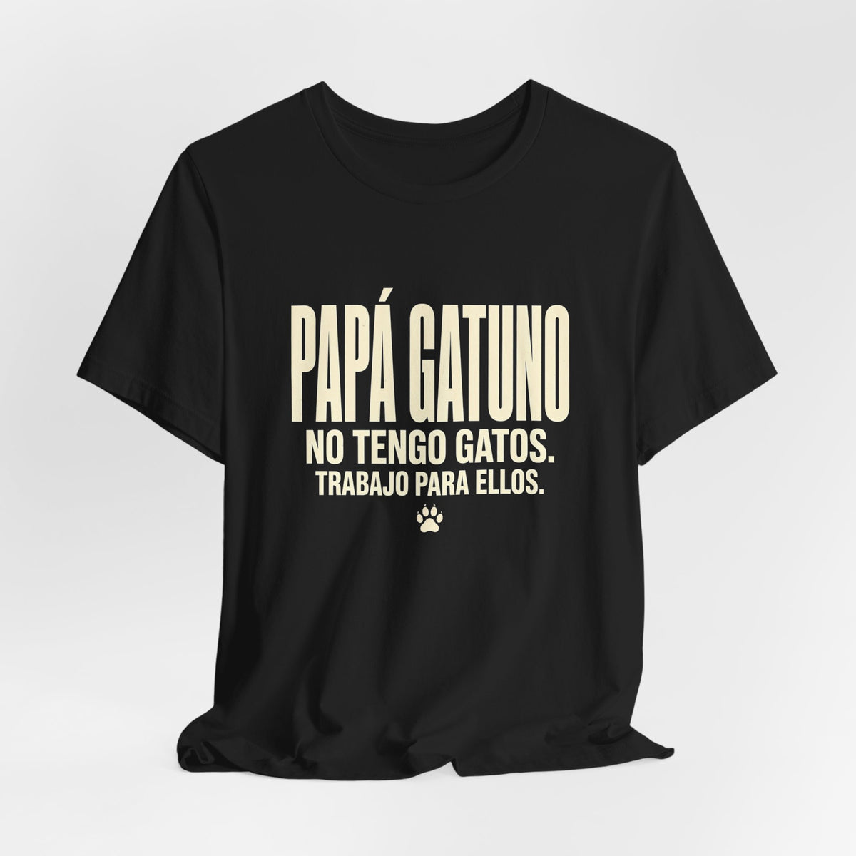 Camiseta Papá Gatuno - No Tengo Gatos. Trabajo Para Ellos. Camiseta Divertida para Papás de Gatos