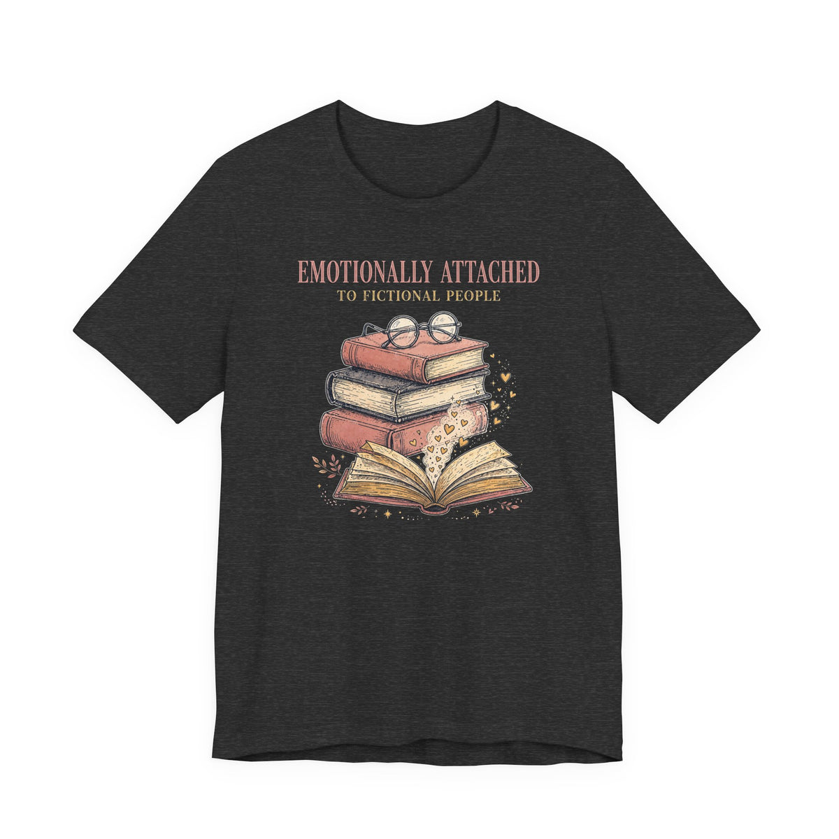 Emotionally Attached to Fictional People T-Shirt - Funny Book Lover Tee