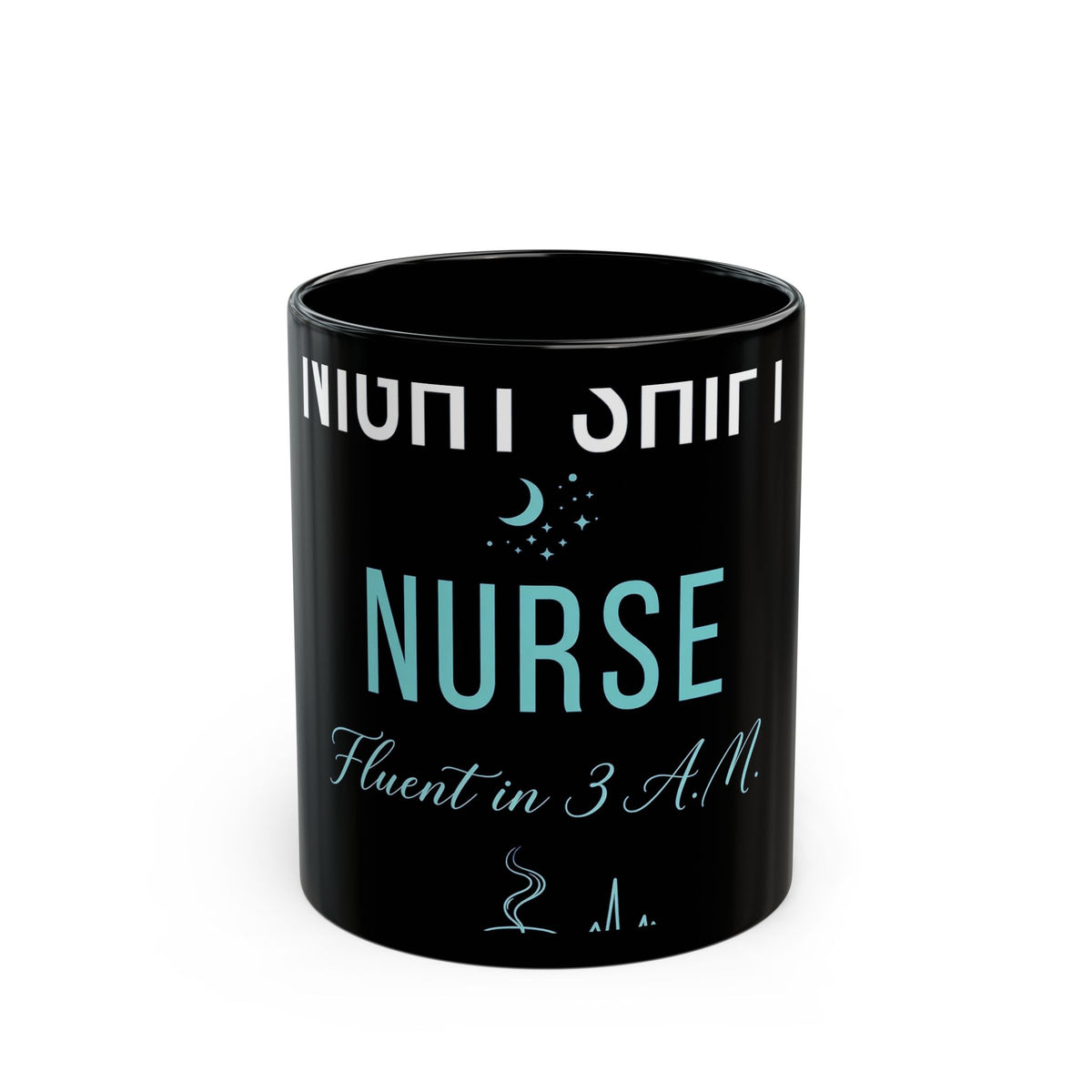Night Shift Nurse Mug - Fluent in 3 A.M. Black Coffee Mug, Nurse Gift 11oz