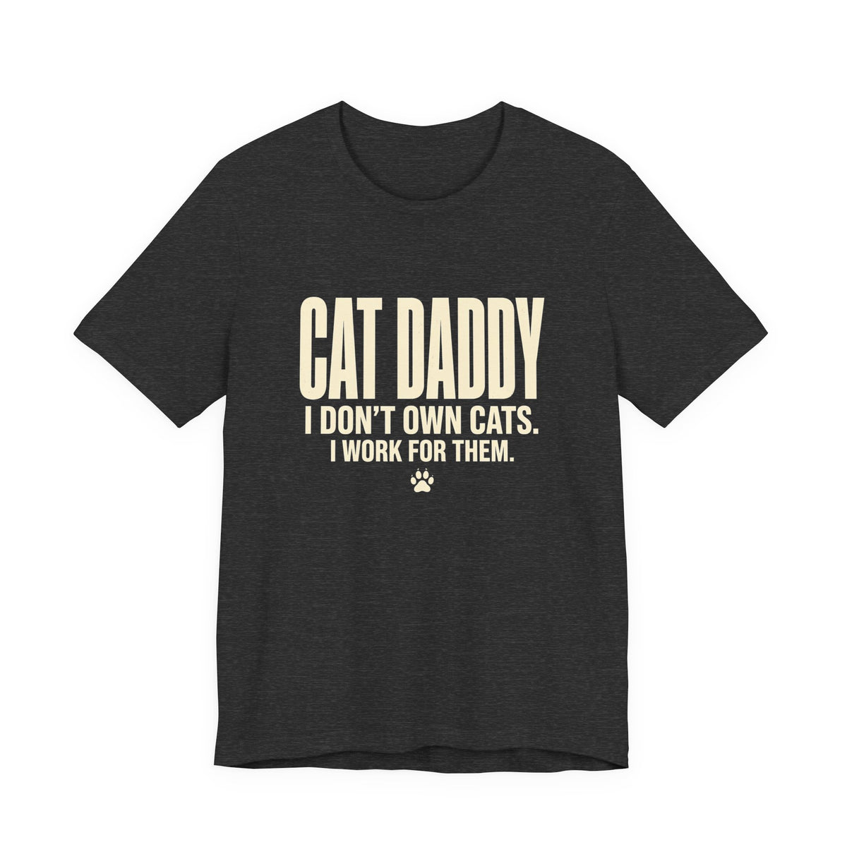 Cat Daddy T-Shirt - I Don't Own Cats. I Work For Them. Funny Cat Dad Tee