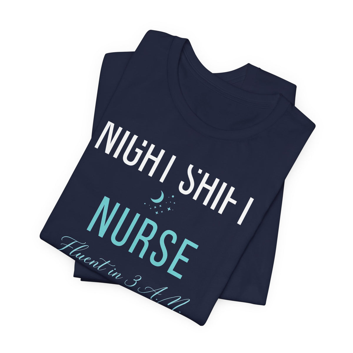 Night Shift Nurse T-Shirt - Fluent in 3 A.M. Funny Nurse Gift Tee