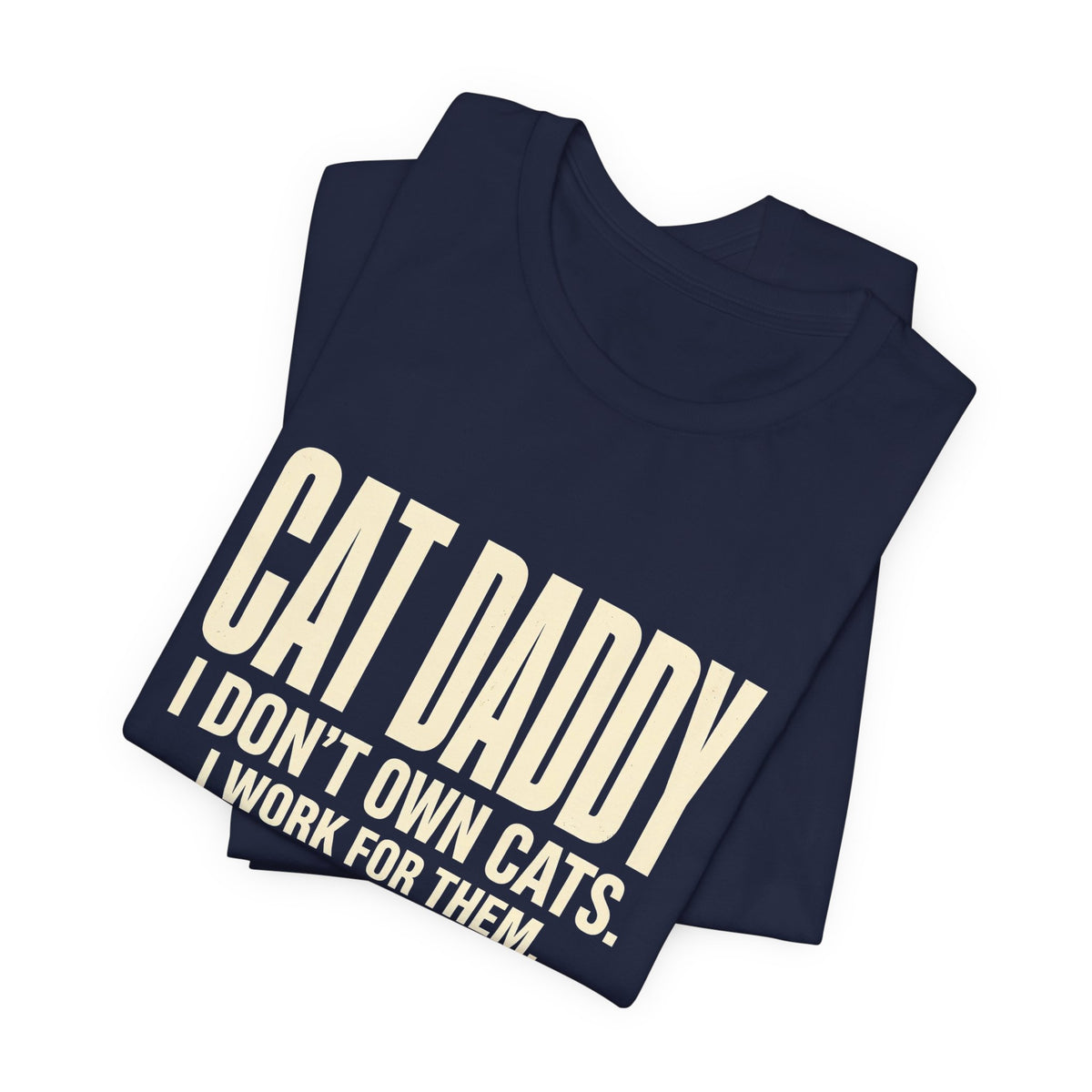 Cat Daddy T-Shirt - I Don't Own Cats. I Work For Them. Funny Cat Dad Tee