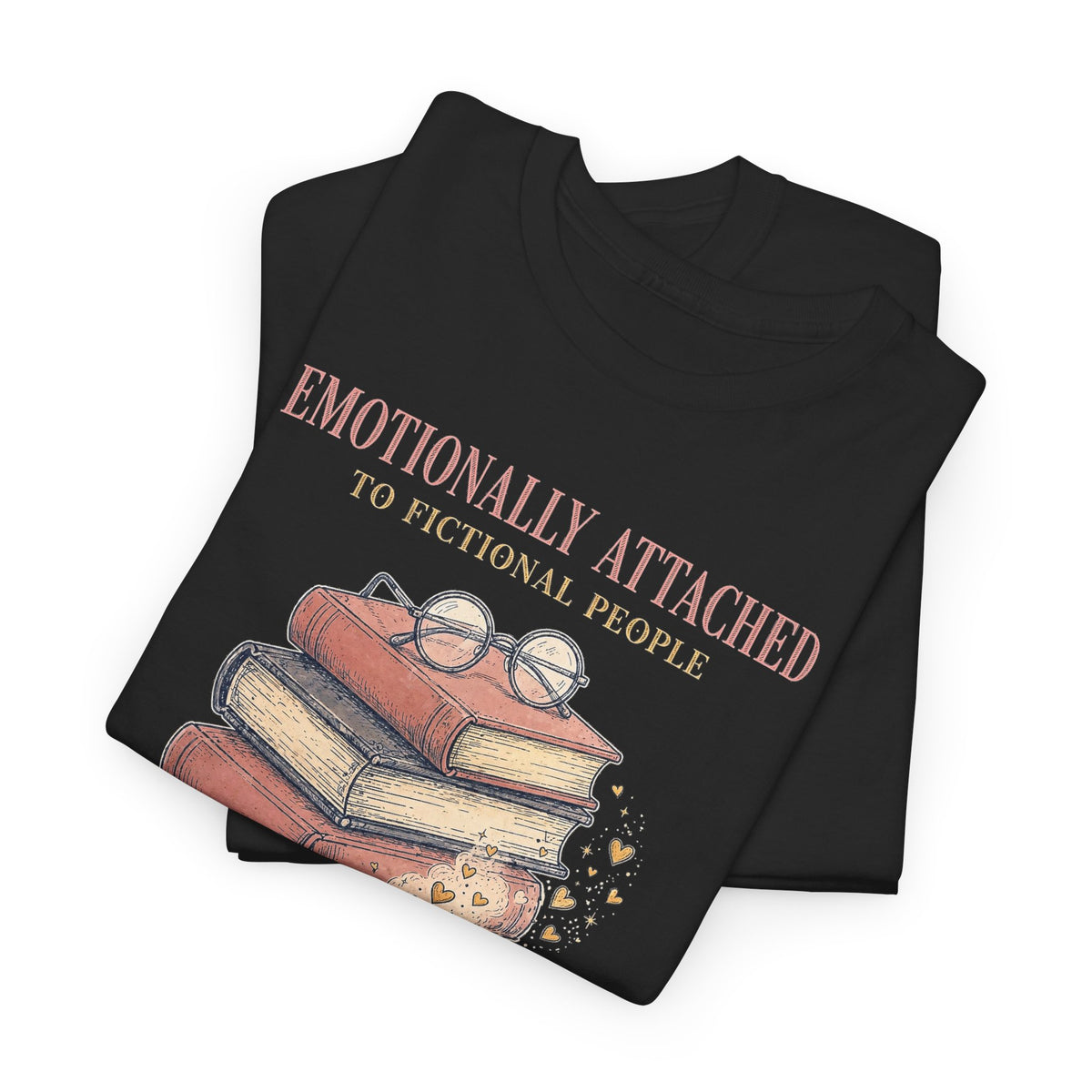 Emotionally Attached to Fictional People T-Shirt - Funny Book Lover Tee - Budget Edition