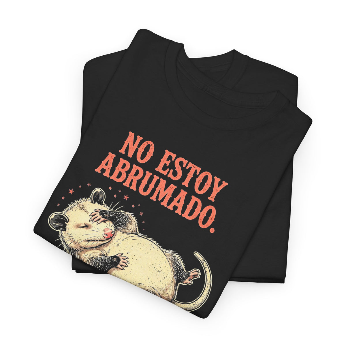 Camiseta Zarigüeya Haciéndose la Muerta - No Estoy Abrumado, Humor en Español - Edición Económica
