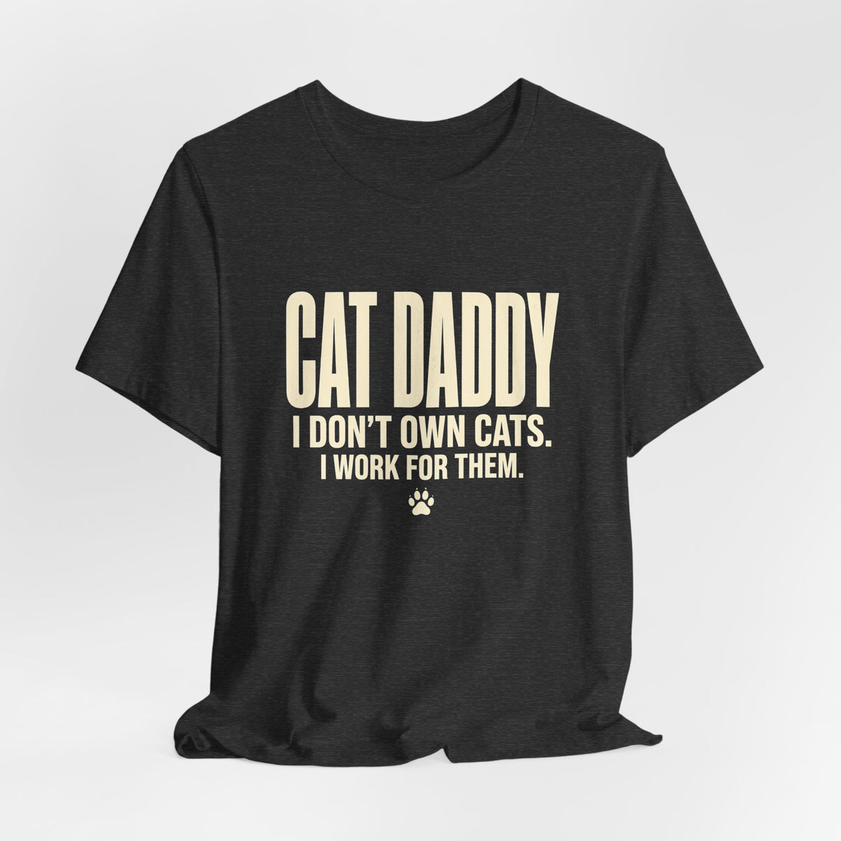 Cat Daddy T-Shirt - I Don't Own Cats. I Work For Them. Funny Cat Dad Tee